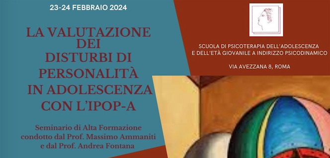 La valutazione dei Disturbi di Personalit in Adolescenza con l'IPOP-A - ROMA, 23-24 FEBBRAIO 2024